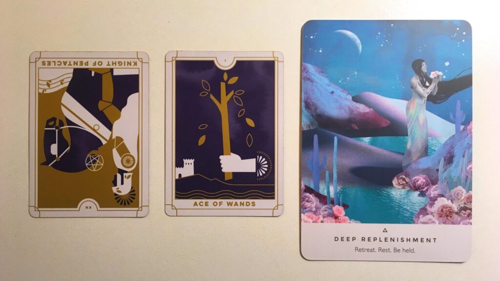 Knight of Pentacles, Reversed and the Ace of Wands from the Everyday Tarot deck; the Deep Replenishment card from the Work Your Light oracle deck