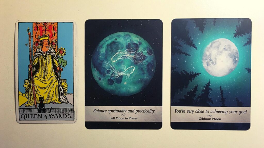 Queen of Wands from the Rider-Waite tarot deck; the Full Moon in Pisces and the Gibbous Moon from the Moonology Oracle deck