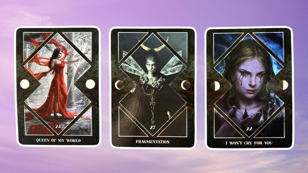 Cards from the Dark Mirror Oracle deck: Queen of My World, Fragmentation, and I Won't Cry For You