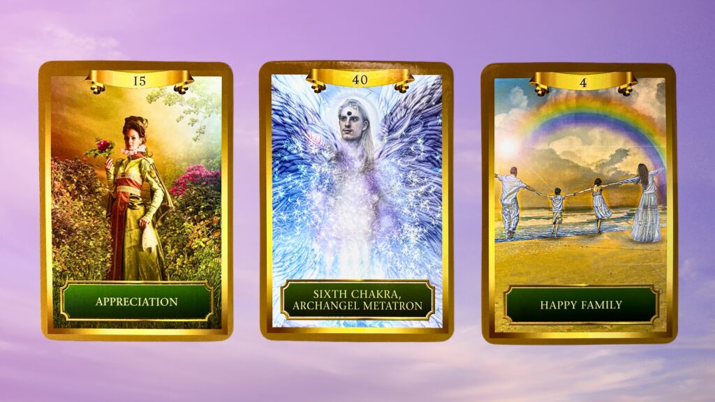 Cards from the Energy Oracle deck: Appreciation, Sixth Chakra, Archangel Metatron, and Happy Family