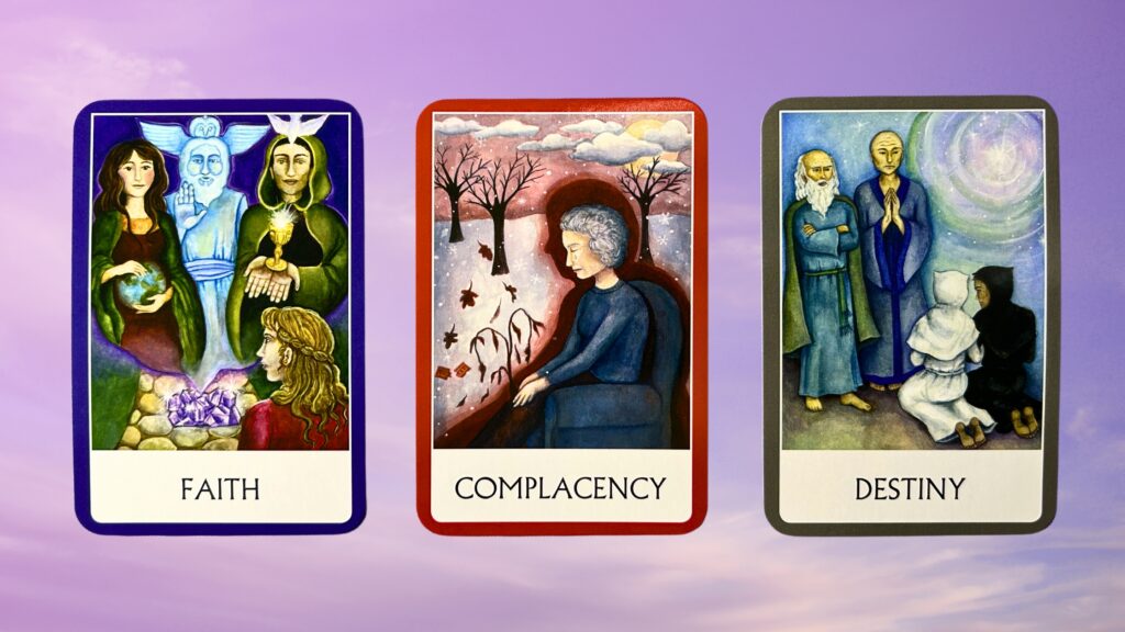 Cards from the Chakra Wisdom Oracle deck: Faith, Complacency, and Destiny