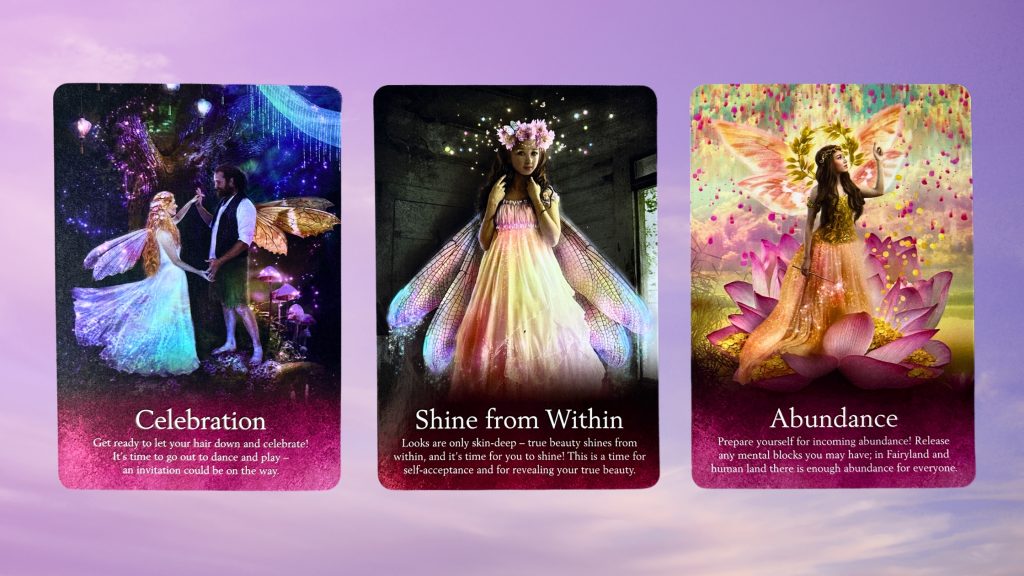 Cards from the Oracle of the Fairies deck: Celebration, Shine from Within, and Abundance